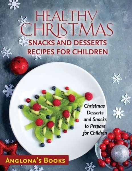 Cover for Anglona's Books · Healthy Christmas Snacks and Desserts Recipes for Children: Christmas Desserts and Snacks to Prepare for Children (Paperback Book) (2021)