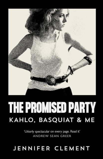 Cover for Jennifer Clement · The Promised Party: Kahlo, Basquiat and Me (Taschenbuch) [Main edition] (2025)