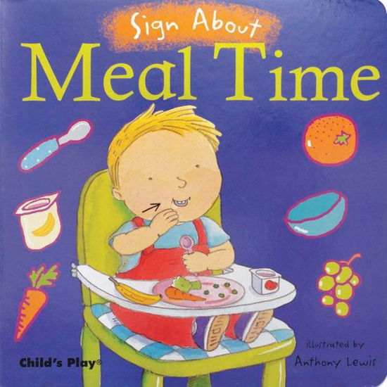 Meal Time: ASL - Sign About - Anthony Lewis - Books - Child's Play (International) Ltd - 9781846430305 - July 1, 2006