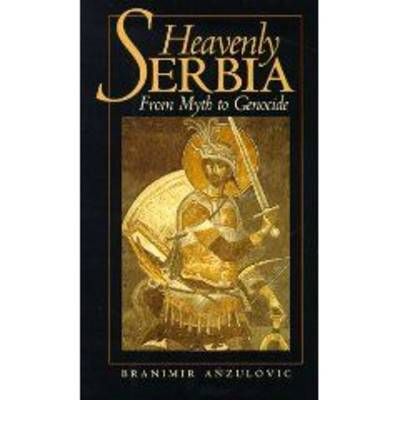 Cover for Branimir Anzulovic · Heavenly Serbia: From Myth to Genocide (Paperback Book) [New edition] (1999)