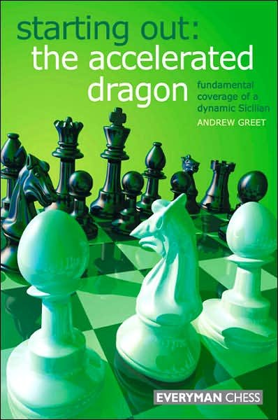 Starting Out : The Accelerated Dragon: Fundamental Coverage of a Dynamic Sicilian - Andrew Greet - Livros - Everyman Chess - 9781857445305 - 8 de março de 2008