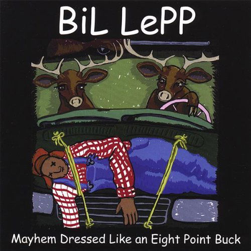 Cover for Bil Lepp · Mayhem Dressed As an Eight Point Buck (CD) (2007)