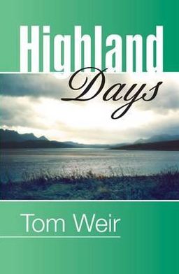 Highland Days: Early Camps and Climbs in Scotland - Tom Weir - Books - Steve Savage Publishers Limited - 9781904246305 - March 17, 2010