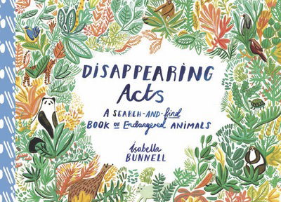 Cover for Isabella Bunnell · Disappearing Acts: A Search-and-Find Book of Endangered Animals (Hardcover Book) (2016)