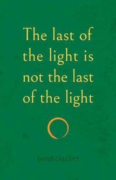 Cover for David Calcutt · The last of the light is not the last of the light (Paperback Book) (2018)