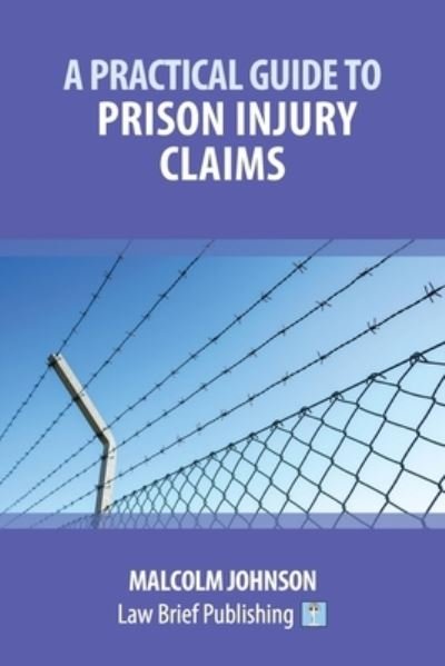 Cover for Malcolm Johnson · A Practical Guide to Claims arising out of Injuries Sustained in Prison (Paperback Book) (2019)