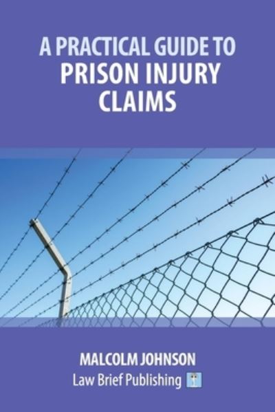 Cover for Malcolm Johnson · A Practical Guide to Claims arising out of Injuries Sustained in Prison (Taschenbuch) (2019)