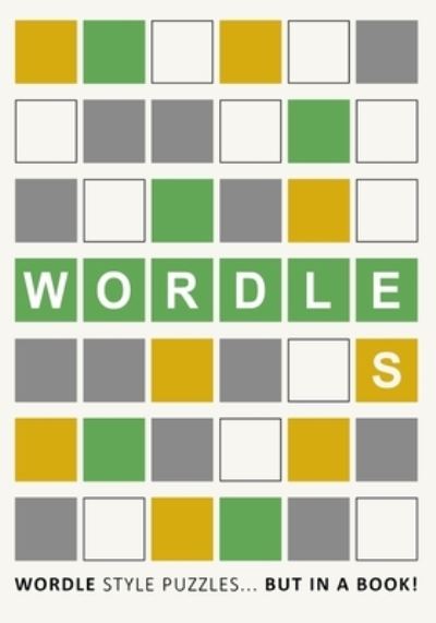 Wordles! : Wordle Style Puzzles... but in a book! - Webber Books - Książki - Webber Books Limited - 9781914047305 - 1 sierpnia 2022