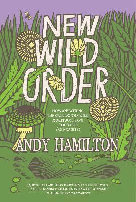 Cover for Andy Hamilton · New Wild Order: how answering the call of the wild might just save your life (and sanity) (Hardcover Book) (2025)