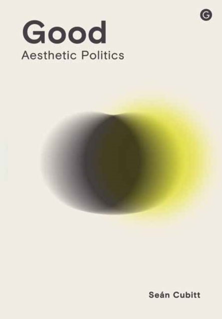 Cover for Sean Cubitt · Good: Aesthetic Politics (Hardcover Book) (2025)