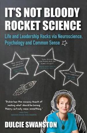 Cover for Dulcie Swanston · It's Not Bloody Rocket Science: Life and Leadership Hacks via Psychology, Neuroscience and Common Sense (Paperback Book) (2019)