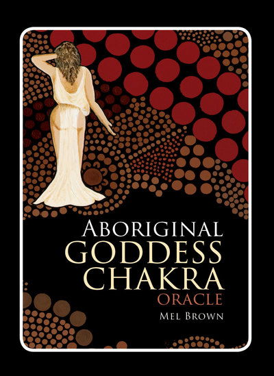 Cover for Brown, Mel (Mel Brown) · Aboriginal Goddess Chakra Oracle (Book) (2017)