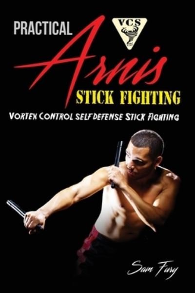 Cover for Sam Fury · Practical Arnis Stick Fighting: Vortex Control Stick Fighting for Self Defense - Self-Defense (Paperback Book) (2019)