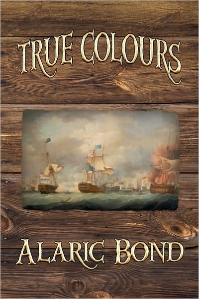 Cover for Alaric Bond · True Colours (The Third Book in the Fighting Sail Series) (Paperback Book) (2010)