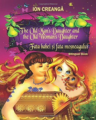 Cover for Ion Creanga · The Old Man's Daughter and the Old Woman's Daughter / Fata Babei Si Fata Mosneagului (Paperback Bog) [Multilingual edition] (2013)