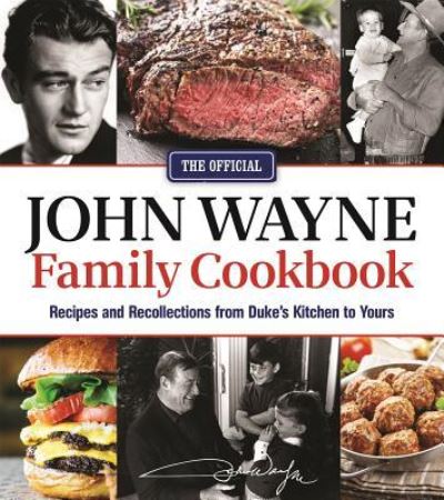 The Official John Wayne Family Cookbook: Recipes and Recollections from Duke's Kitchen to Yours - Editors of the Official John Wayne Magazine - Książki - Media Lab Books - 9781942556305 - 18 października 2016