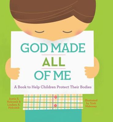 Cover for Justin Holcomb · God Made All of Me: a Book to Help Children Protect Their Bodies (Hardcover Book) (2015)