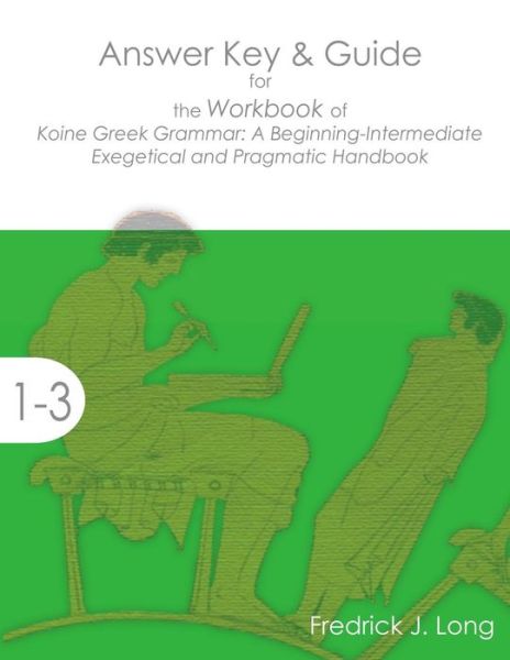 Cover for Fredrick J Long · Answer Key &amp; Guide for the Workbook of Koine Greek Grammar (Paperback Book) (2016)