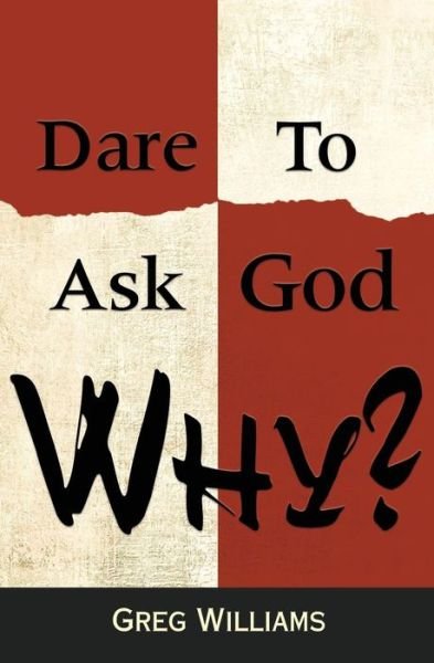 Cover for Greg Williams · Dare To Ask God Why? (Paperback Book) (2018)