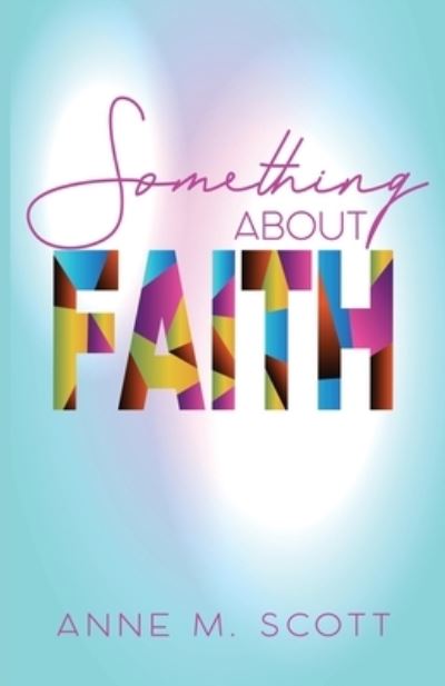 Cover for Anne M. Scott · Something About Faith (Paperback Book) (2019)