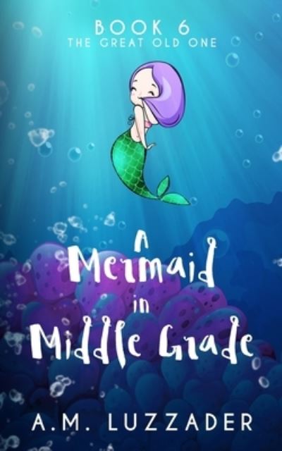 Cover for A M Luzzader · A Mermaid in Middle Grade Book 6 (Paperback Book) (2021)