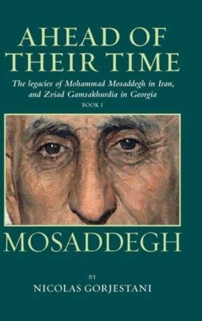 Cover for Nicolas Gorjestani · Mosaddegh: The Legacies of Mohammad Mosaddegh in Iran, and Zviad Gamaskhurdia in Georgia (Hardcover bog) (2021)
