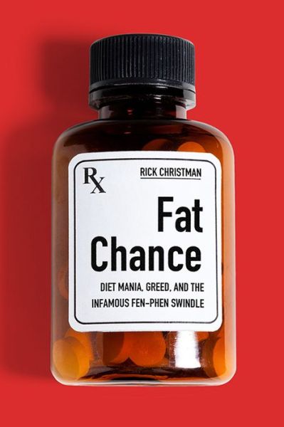 Cover for Rick Christman · Fat Chance: Diet Mania, Greed, and the Infamous Fen-Phen Swindle (Hardcover Book) (2021)