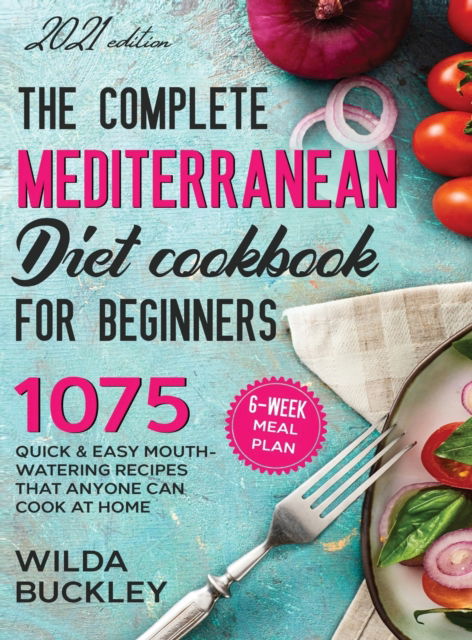 Cover for Wilda Buckley · The Complete Mediterranean Diet Cookbook for Beginners (Gebundenes Buch) (2021)