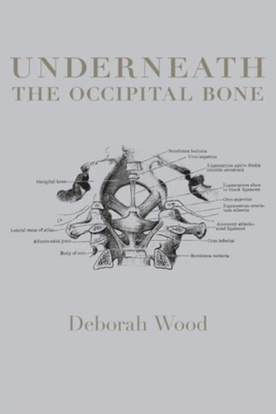 Cover for Deborah Wood · Underneath the Occipital Bone (Buch) (2023)