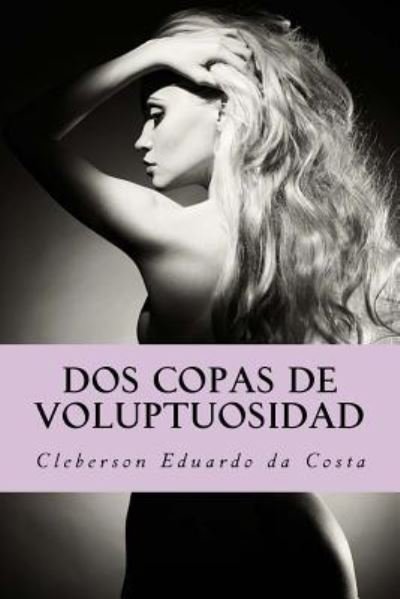 Cover for Cleberson Eduardo Da Costa · DOS Copas de Voluptuosidad (Paperback Bog) (2017)