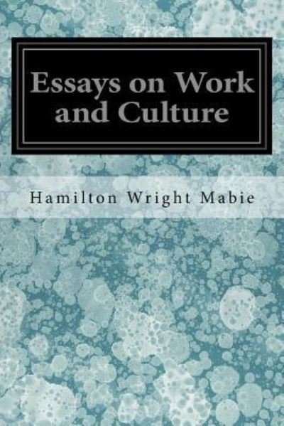 Cover for Hamilton Wright Mabie · Essays on Work and Culture (Paperback Book) (2017)