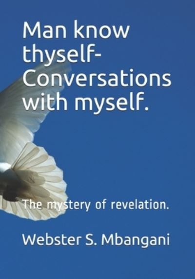 Cover for Webster S Senziwa Mbangani · Man know thyself- Conversations with myself. (Paperback Book) (2018)