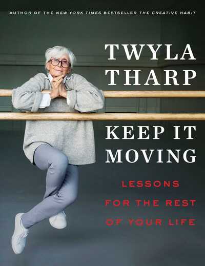 Cover for Twyla Tharp · Keep It Moving: Lessons for the Rest of Your Life (Hardcover Book) (2019)