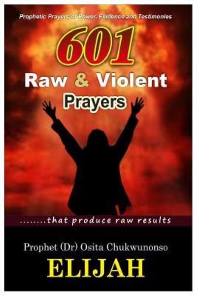 Cover for Osita Chukwunonso Elijah · 601 Raw &amp; Violent Prayer (Paperback Book) (2018)