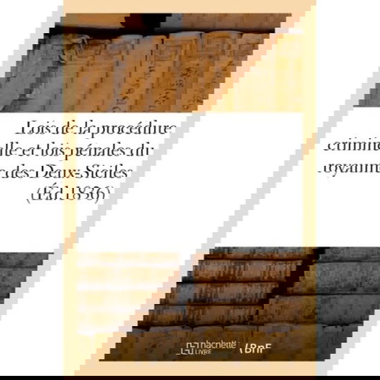 Cover for Victor Foucher · Lois de la Procedure Criminelle Et Lois Penales Du Royaume Des Deux-Siciles (Paperback Book) (2016)