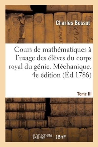 Cover for Charles Bossut · Cours de Mathematiques A l'Usage Des Eleves Du Corps Royal Du Genie (Paperback Bog) (2017)