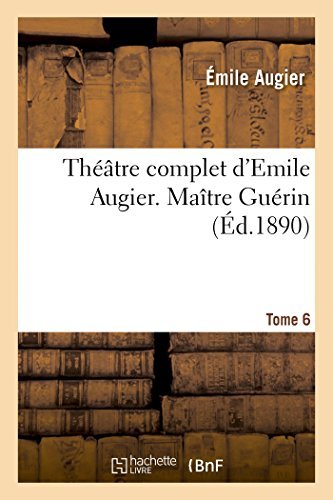 Cover for Augier-e · Théâtre Complet D'emile Augier, Tome 6. Maître Guérin (Pocketbok) [French edition] (2014)
