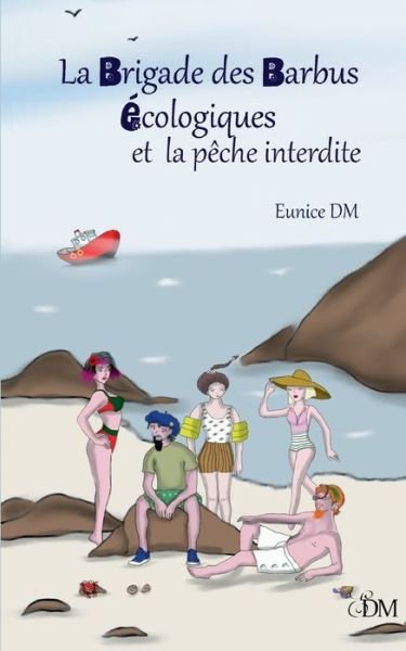 Cover for Eunice DM · La brigade des barbus ecologiques et la peche interdite (Paperback Book) (2021)