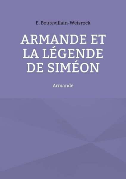 Cover for Eusebie Boutevillain-Weisrock · Armande et la legende de Simeon (Paperback Book) (2021)