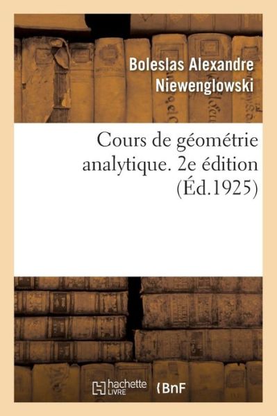 Cover for Boleslas Alexandre Niewenglowski · Cours de Geometrie Analytique. 2e Edition (Taschenbuch) (2018)