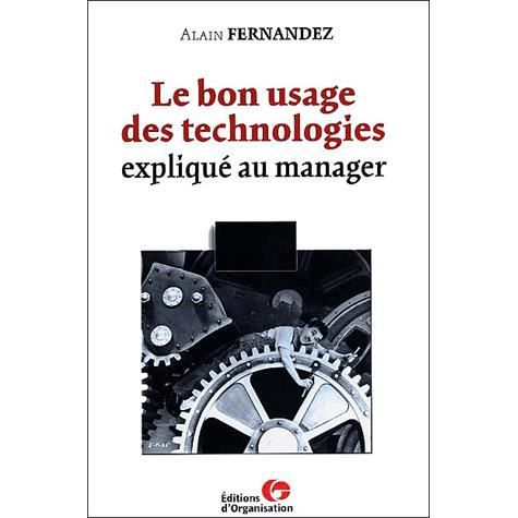 Le bon usage des technologies - Alain Fernandez - Books - Eyrolles Group - 9782708126305 - 2001