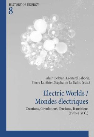 Cover for Electric Worlds / Mondes electriques: Creations, Circulations, Tensions, Transitions (19th-21st C.) - Histoire de l'energie / History of Energy (Paperback Bog) [New edition] (2016)