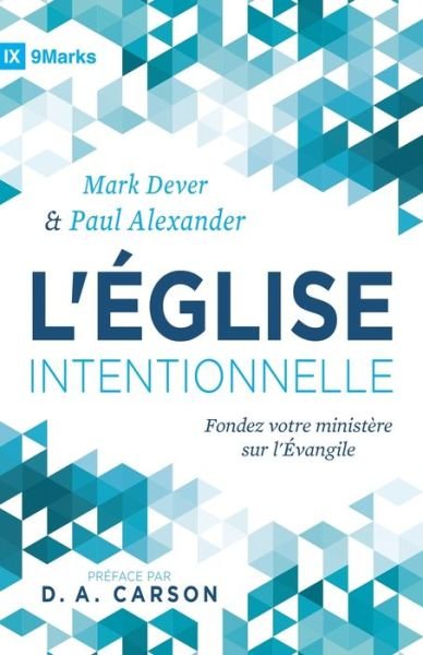 L'Eglise intentionnelle (The Deliberate Church) - Paul Alexander - Books - Editions Cruciforme - 9782924595305 - July 3, 2017