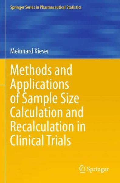 Cover for Meinhard Kieser · Methods and Applications of Sample Size Calculation and Recalculation in Clinical Trials - Springer Series in Pharmaceutical Statistics (Paperback Book) [1st ed. 2020 edition] (2021)