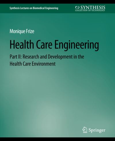 Cover for Monique Frize · Health Care Engineering Part II: Research and Development in the Health Care Environment - Synthesis Lectures on Biomedical Engineering (Paperback Book) (2013)