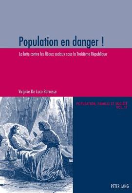 Cover for Virginie De Luca Barrusse · Population En Danger !: La Lutte Contre les Fleaux Sociaux Sous la Troisieme Republique - Population, Famille et Societe - Population, Family, and Society (Paperback Book) [French edition] (2013)