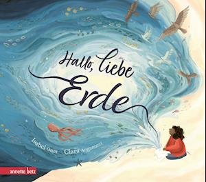 Cover for Isabel Otter · Hallo, liebe Erde - Eine wunderschöne Liebeserklärung an unseren vielfältigen Planeten (Hardcover Book) (2021)