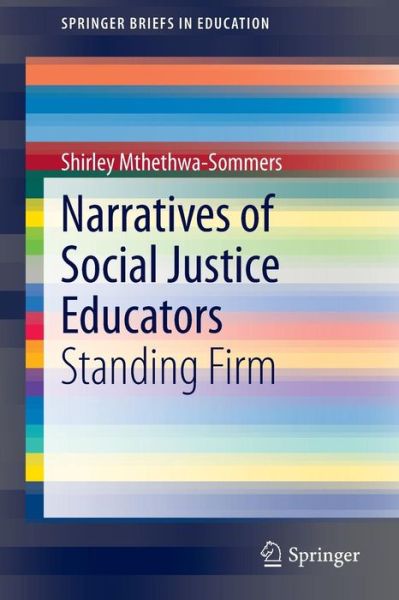 Cover for Shirley Mthethwa-Sommers · Narratives of Social Justice Educators: Standing Firm - SpringerBriefs in Education (Paperback Book) [2014 edition] (2014)
