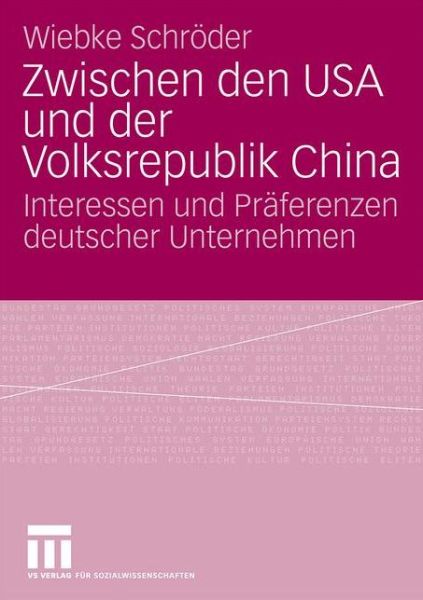 Cover for Wiebke Schroeder · Zwischen Den USA Und Der Volksrepublik China: Interessen Und Praferenzen Deutscher Unternehmen (Taschenbuch) [2010 edition] (2009)