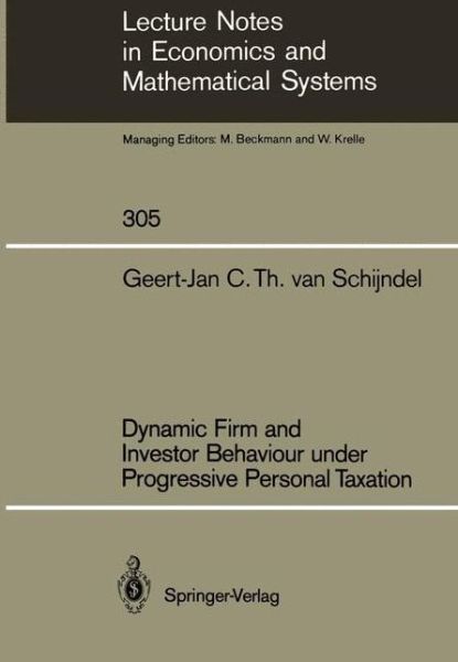 Cover for Geert-Jan C.T.van Schijndel · Dynamic Firm and Investor Behaviour under Progressive Personal Taxation - Lecture Notes in Economics and Mathematical Systems (Paperback Book) [Softcover reprint of the original 1st ed. 1988 edition] (1988)